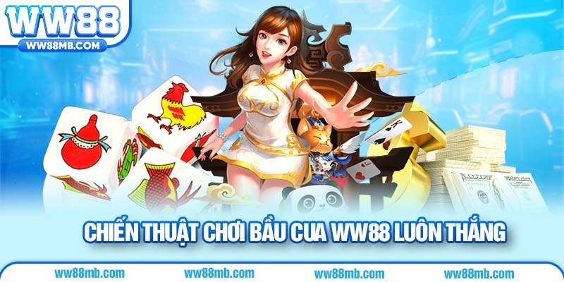 Chiến thuật chơi bầu cua WW88 luôn thắng