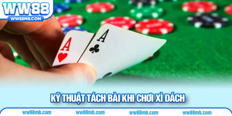 Kỹ thuật tách bài khi chơi xì dách