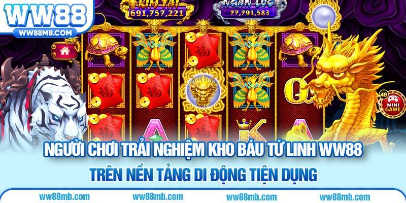 Người chơi trải nghiệm kho báu tứ linh WW88 trên nền tảng di động tiện dụng