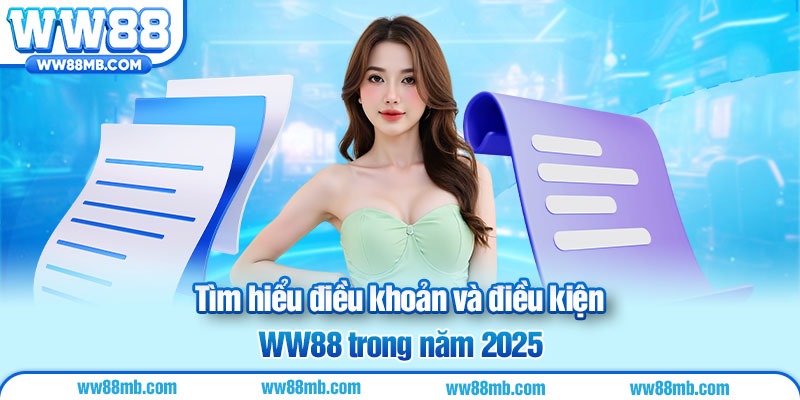 Tìm hiểu điều khoản và điều kiện WW88 trong năm 2025